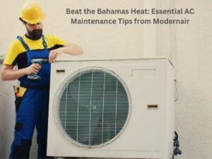 Beat the Bahamas Heat Essential AC Maintenance Tips from Modernair